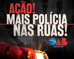 OAB/SE lança movimento social: “Ação! Mais polícia nas ruas!”