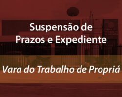 TRT20 informa suspensão do expediente e dos prazos processuais na Vara do Trabalho de Propriá