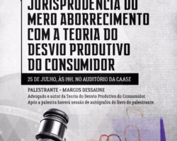 Mero aborrecimento e Teoria do Desvio Produtivo do Consumidor serão temas de palestra