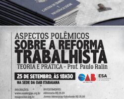 Curso “Aspectos Polêmicos sobre a Reforma Trabalhista – Teoria e Prática” é ofertado pela OAB/SE em Itabaiana e Estância