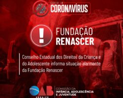 Conselho Estadual dos Direitos da Criança e do Adolescente informa situação alarmante da Fundação Renascer