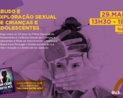Acontece amanhã, 29, debate sobre 20 anos do Plano Nacional de Enfrentamento à Violência Sexual de Crianças e Adolescentes