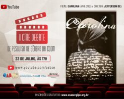 OAB/SE realiza II Cine Debate de Pesquisa de Gênero e exibirá documentário “Carolina” nesta quinta-feira, 23