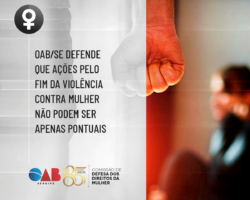 OAB/SE defende que ações pelo fim da violência contra mulher não podem ser apenas pontuais