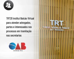 TRT20 institui Balcão Virtual para atender advogados, partes e interessados nos processos em tramitação nas secretarias