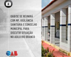 OAB/SE se reunirá com MP, Vigilância Sanitária e Conselho Municipal para discutir situação no Asilo Rio Branco