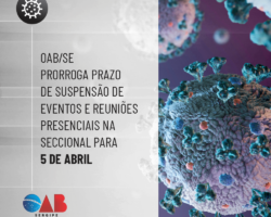 OAB/SE prorroga prazo de suspensão de eventos e reuniões presenciais na Seccional para 5 de abril