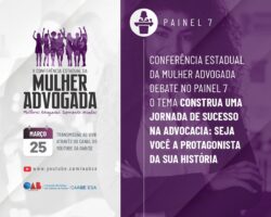 Conferência Estadual da Mulher Advogada debate no Painel 7 o tema Construa uma Jornada de Sucesso na Advocacia: seja você a Protagonista da sua História