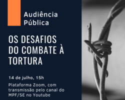 MPF e OAB/SE realizam audiência pública sobre implantação do Comitê e Mecanismo de Combate à Tortura no Estado