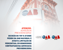 Decisão do TRF-5 atende pedido da OAB Nacional e afasta limitação de percentual em honorários contratuais na advocacia previdenciária