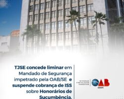 TJSE concede liminar em Mandado de Segurança impetrado pela OAB/SE e suspende cobrança de ISS sobre Honorários de Sucumbência