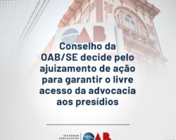 Conselho da OAB/SE decide pelo ajuizamento de ação para garantir o livre acesso da advocacia aos presídios