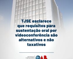 TJSE esclarece que requisitos para sustentação oral por videoconferência são alternativos e não taxativos