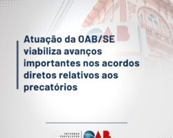 Atuação da OAB/SE viabiliza avanços importantes nos acordos diretos relativos aos precatórios