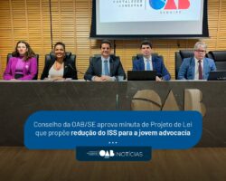 Conselho da OAB/SE aprova minuta de Projeto de Lei que propõe redução do ISS para a jovem advocacia