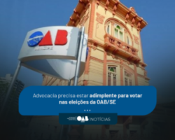 Advocacia precisa estar adimplente para votar nas eleições da OAB/SE