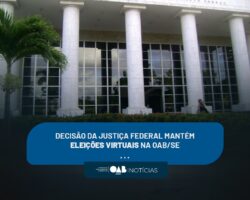 DECISÃO DA JUSTIÇA FEDERAL MANTÉM ELEIÇÕES VIRTUAIS NA OAB/SE