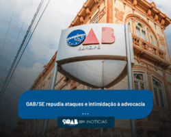 OAB/SE repudia ataques e intimidação à advocacia