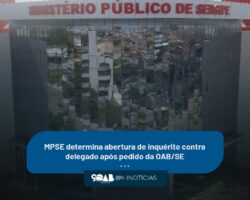 MPSE determina abertura de inquérito contra delegado após pedido da OAB/SE