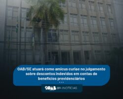 OAB/SE atuará como amicus curiae no julgamento sobre descontos indevidos em contas de benefícios previdenciários