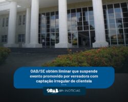 OAB/SE obtém liminar que suspende evento promovido por vereadora com captação irregular de clientela