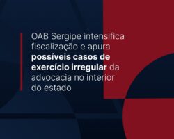 OAB Sergipe intensifica fiscalização e apura possíveis casos de exercício irregular da advocacia no interior do estado