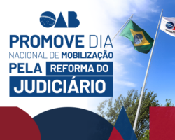 OAB promove mobilização nacional para debater propostas de reforma do Judiciário