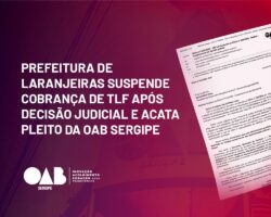 Prefeitura de Laranjeiras suspende cobrança de TLF após decisão judicial e acata pleito da OAB Sergipe