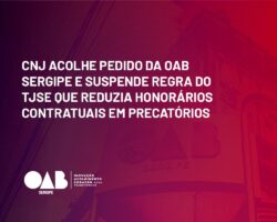 CNJ acolhe pedido da OAB Sergipe e suspende regra do TJSE que reduzia honorários contratuais em precatórios