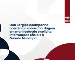 OAB Sergipe acompanha ocorrência sobre abordagem em manifestação e solicita informações oficiais à Guarda Municipal