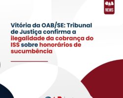 Vitória da OAB/SE: Tribunal de Justiça confirma a ilegalidade da cobrança do ISS sobre honorários de sucumbência